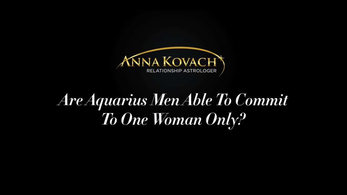 For marriage man ready aquarius Aquarius Man.