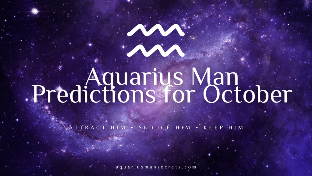 Aquarius Man Predictions For October 2022