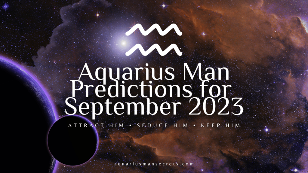Aquarius Man Predictions For September 2023