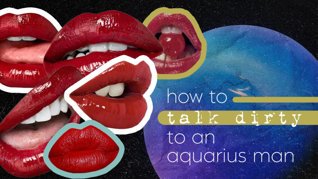 How To Talk Dirty To An Aquarius Man