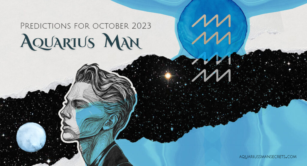 Aquarius Man Predictions For October 2023