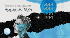 Aquarius Man Horoscope For June 2024